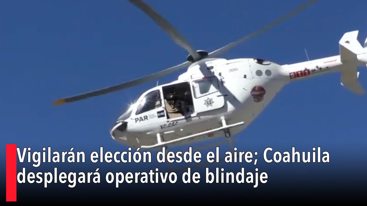 blindan elecciones Coahuila